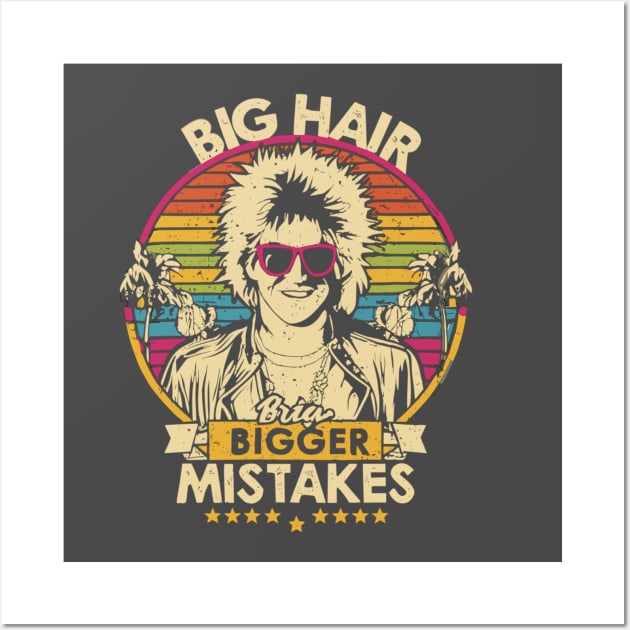 Big Hair, Bigger Mistakes Wall Art by Jacksnaps